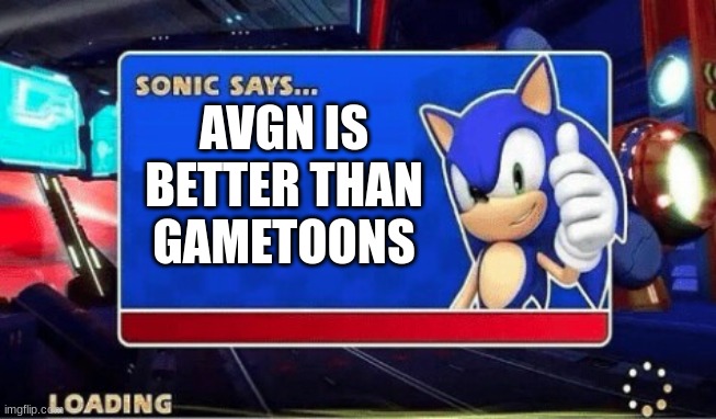 Sonic Says | AVGN IS BETTER THAN GAMETOONS | image tagged in sonic says | made w/ Imgflip meme maker