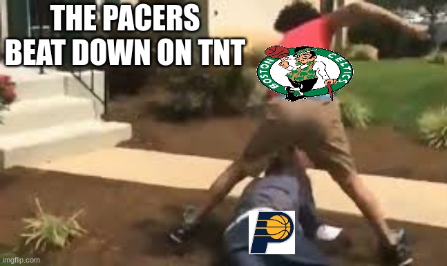 The Celtics beating the pulp out of Indiana | THE PACERS BEAT DOWN ON TNT | image tagged in sports,funny,celtics,nba,shaq | made w/ Imgflip meme maker