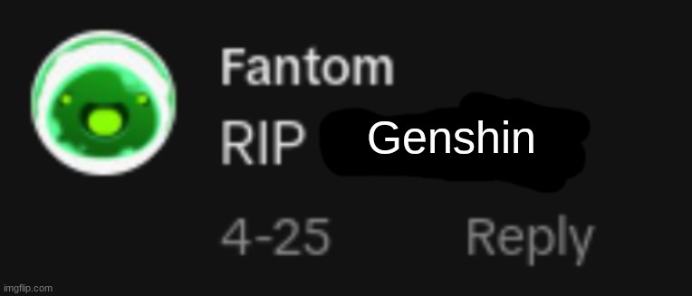 Genshin | image tagged in rip x | made w/ Imgflip meme maker
