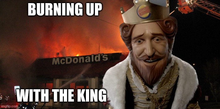 BURNING UP; WITH THE KING | made w/ Imgflip meme maker