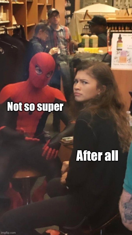 Tom Holland and Zendaya behind the scenes! | Not so super; After all | image tagged in tom holland and zendaya behind the scenes | made w/ Imgflip meme maker