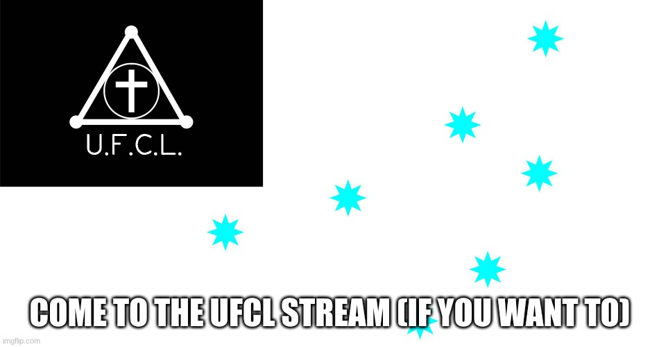 COME TO THE UFCL STREAM (IF YOU WANT TO) | made w/ Imgflip meme maker