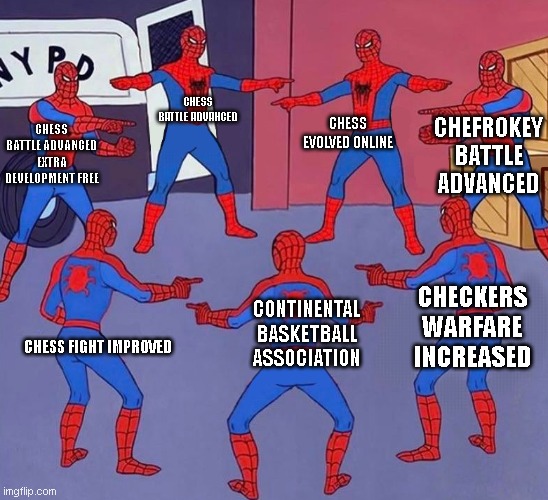 CBA | CHESS EVOLVED ONLINE; CHESS BATTLE ADVANCED; CHEFROKEY BATTLE ADVANCED; CHESS BATTLE ADVANCED EXTRA DEVELOPMENT FREE; CHECKERS WARFARE INCREASED; CONTINENTAL BASKETBALL ASSOCIATION; CHESS FIGHT IMPROVED | image tagged in same spider man 7 | made w/ Imgflip meme maker