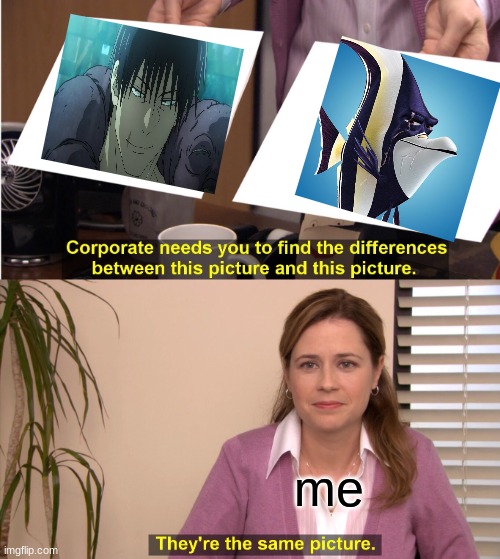 They're The Same Picture Meme | me | image tagged in memes,they're the same picture | made w/ Imgflip meme maker