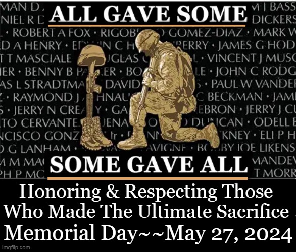 "The brave may fall, but never yield.” – Author unknown | ___________________; ____________; Honoring & Respecting Those 
Who Made The Ultimate Sacrifice; Memorial Day~~May 27, 2024 | image tagged in politics,memorial day,remember,sacrifice,honor,respect | made w/ Imgflip meme maker