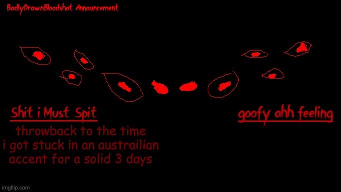 womp | throwback to the time i got stuck in an austrailian accent for a solid 3 days | image tagged in bdb annoucnement | made w/ Imgflip meme maker