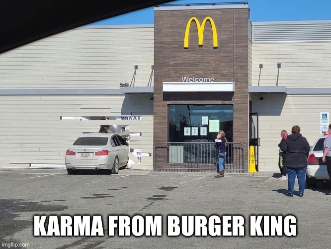 Drive Through | KARMA FROM BURGER KING | image tagged in drive through | made w/ Imgflip meme maker