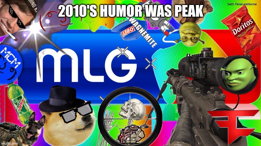 mlg | 2010'S HUMOR WAS PEAK | image tagged in mlg | made w/ Imgflip meme maker