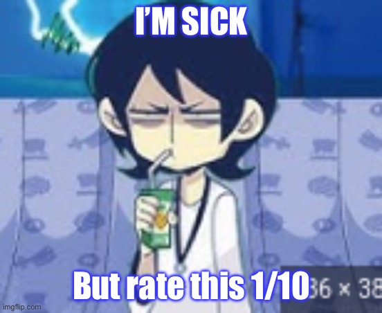 https://voca.ro/1hrRPx7J6Aa9 | I’M SICK; But rate this 1/10 | image tagged in tophamhat-kyo fml template | made w/ Imgflip meme maker