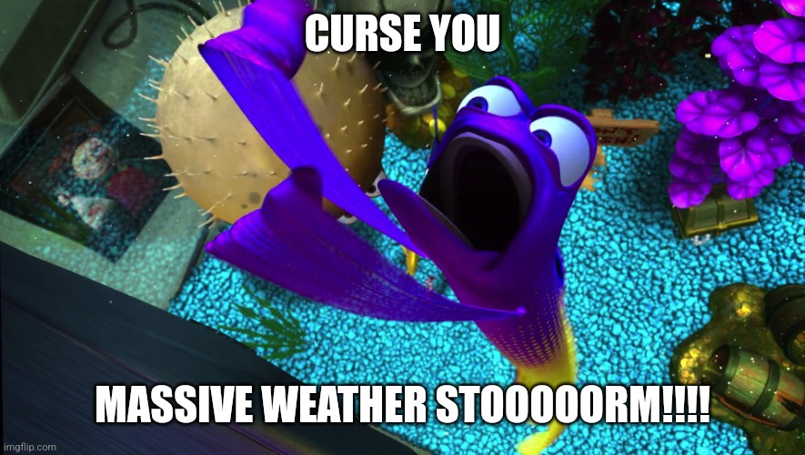 Curse You Massive Weather Storm! | CURSE YOU; MASSIVE WEATHER STOOOOORM!!!! | image tagged in curse you,memes | made w/ Imgflip meme maker