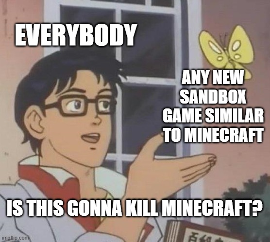 Minecraft will never die | EVERYBODY; ANY NEW SANDBOX GAME SIMILAR TO MINECRAFT; IS THIS GONNA KILL MINECRAFT? | image tagged in memes,is this a pigeon,minecraft,minecraft memes,fortnite | made w/ Imgflip meme maker