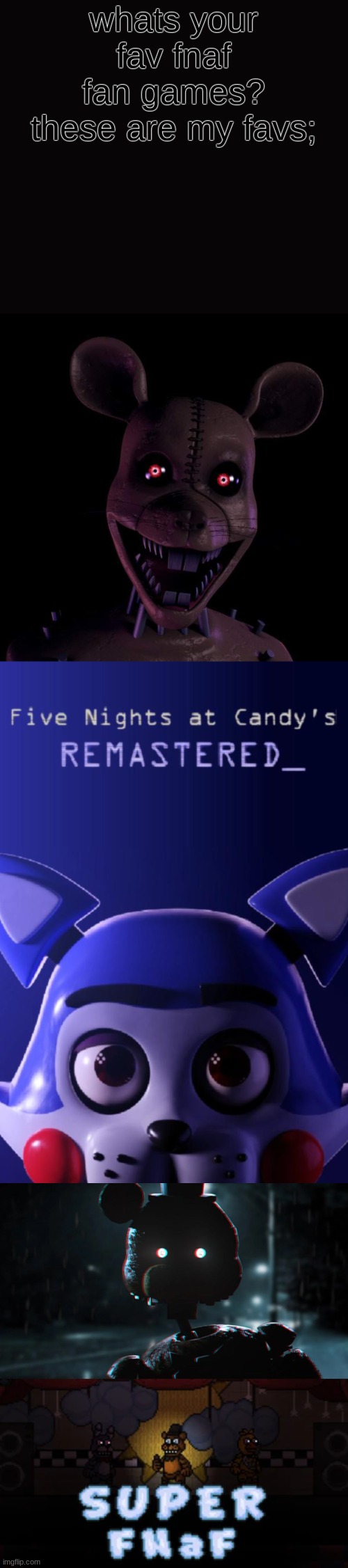 fnac 3, fnac r, tjoc (story mode and reborn), and Super fnaf - Imgflip