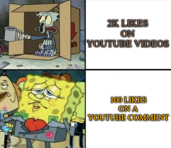Poor Squidward vs Rich Spongebob | 2K LIKES ON YOUTUBE VIDEOS; 100 LIKES ON A YOUTUBE COMMENT | image tagged in poor squidward vs rich spongebob | made w/ Imgflip meme maker