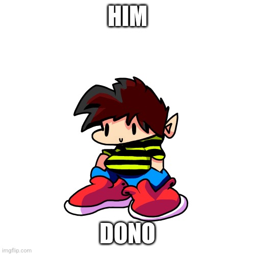 Ok so, first time here on Imgflip, so, here's my "OC" (His name is Dono btw) | HIM; DONO | made w/ Imgflip meme maker