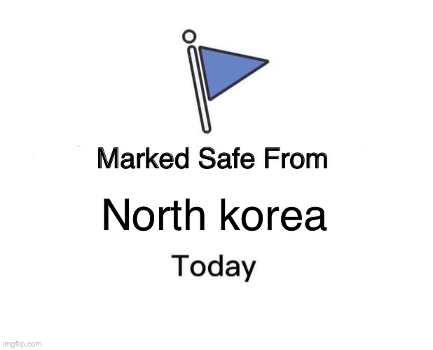 Marked Safe From | North korea | image tagged in memes,marked safe from,north korea | made w/ Imgflip meme maker