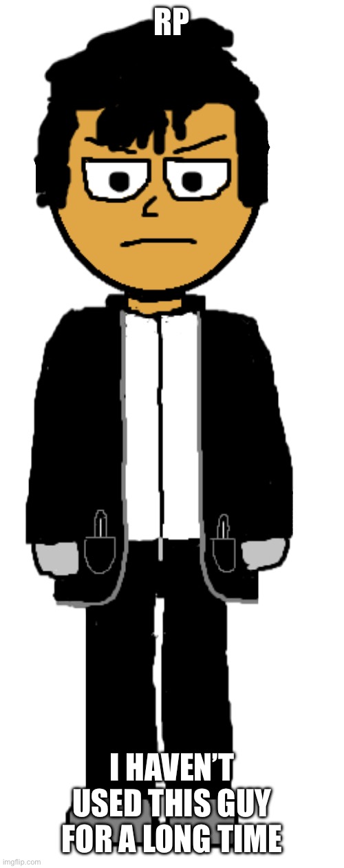 RP; I HAVEN’T USED THIS GUY FOR A LONG TIME | image tagged in corbeau corbin aaron gurung redesign by punch_the_clock | made w/ Imgflip meme maker