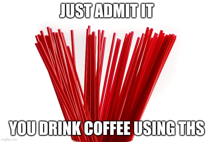 if you don't know what it is, then I'm very sorry | JUST ADMIT IT; YOU DRINK COFFEE USING THS | image tagged in childhood | made w/ Imgflip meme maker