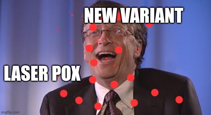 Laser pox | NEW VARIANT; LASER POX | image tagged in bill gates | made w/ Imgflip meme maker