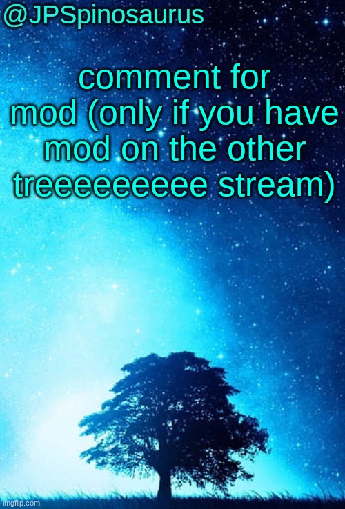 JPSpinosaurus tree temp | comment for mod (only if you have mod on the other treeeeeeeee stream) | image tagged in jpspinosaurus tree temp | made w/ Imgflip meme maker