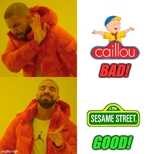Sesame Street is better than Caillou! | BAD! GOOD! | image tagged in memes,drake hotline bling | made w/ Imgflip meme maker