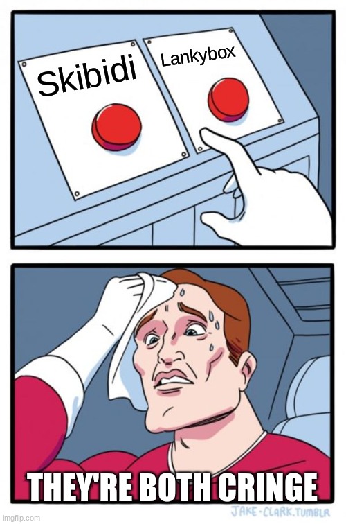 Two Buttons Meme | Skibidi Lankybox THEY'RE BOTH CRINGE | image tagged in memes,two buttons | made w/ Imgflip meme maker