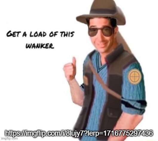 get a load of this wanker | https://imgflip.com/i/8lujy7?lerp=1716775297436 | image tagged in get a load of this wanker | made w/ Imgflip meme maker