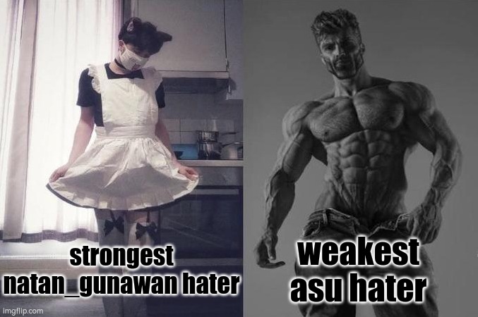 asu sucks change my mind | strongest natan_gunawan hater; weakest asu hater | image tagged in strongest fan vs weakest fan | made w/ Imgflip meme maker