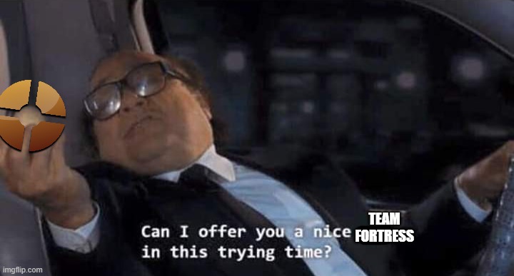 Can I offer you a nice egg in this trying time? | TEAM FORTRESS | image tagged in can i offer you a nice egg in this trying time | made w/ Imgflip meme maker