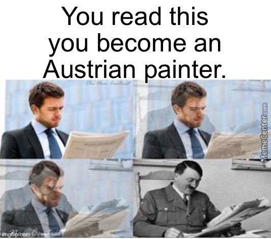 Jew | You read this you become an Austrian painter. | image tagged in man turns into hitler | made w/ Imgflip meme maker