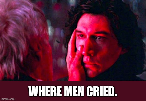 WHERE MEN CRIED. | made w/ Imgflip meme maker