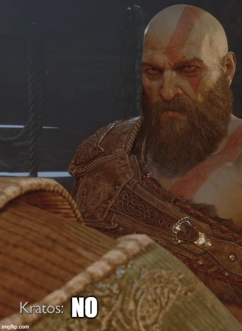 Kratos Says No | NO | image tagged in kratos says no | made w/ Imgflip meme maker