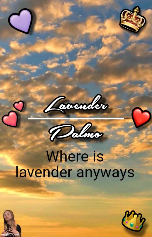 Palmo x Lavender (best collab of ALL TIME) | Where is lavender anyways | image tagged in palmo x lavender best collab of all time | made w/ Imgflip meme maker