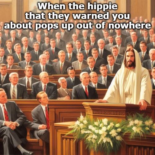 He probably doesn't even use deoderant either | When the hippie that they warned you about pops up out of nowhere | image tagged in jc | made w/ Imgflip meme maker