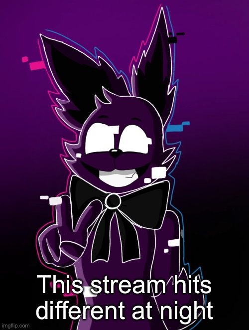 Shadow Bonnie | This stream hits different at night | image tagged in shadow bonnie | made w/ Imgflip meme maker