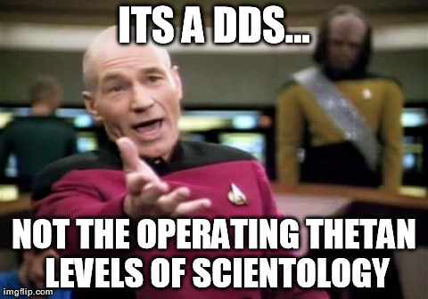 Picard Wtf | ITS A DDS... NOT THE OPERATING THETAN LEVELS OF SCIENTOLOGY | image tagged in memes,picard wtf | made w/ Imgflip meme maker