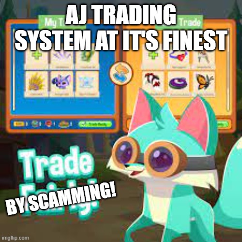 yeah | AJ TRADING SYSTEM AT IT'S FINEST; BY SCAMMING! | image tagged in animal jam,yeah true enough,get scammed lol,memes | made w/ Imgflip meme maker