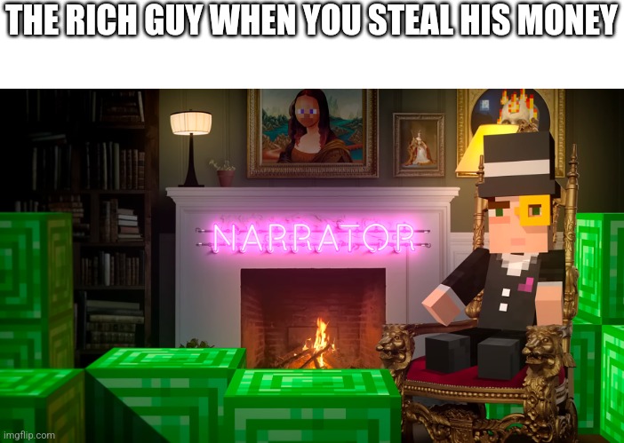 Couldn't come up with a title | THE RICH GUY WHEN YOU STEAL HIS MONEY | image tagged in minecraft,money,why are you reading the tags | made w/ Imgflip meme maker