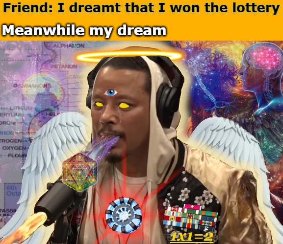 I have a dream .. | Meanwhile my dream; Friend: I dreamt that I won the lottery | image tagged in dram | made w/ Imgflip meme maker