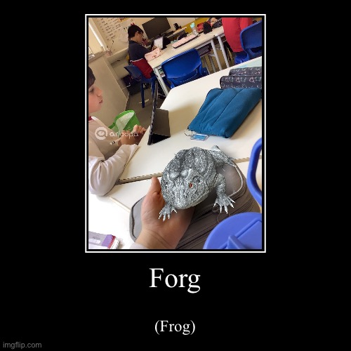 Forg | (Frog) | image tagged in funny,demotivationals | made w/ Imgflip demotivational maker