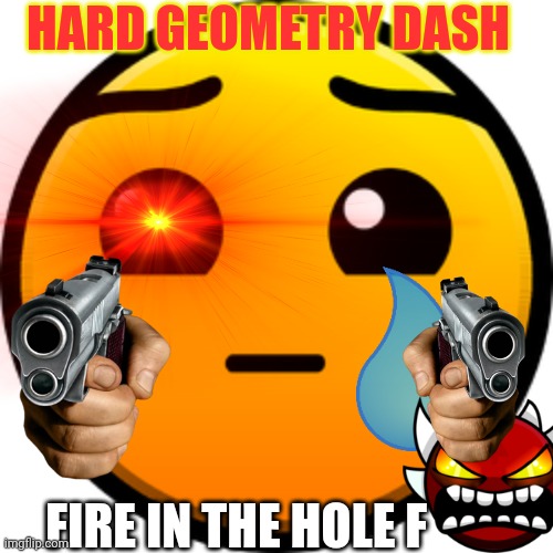 Area Confirmed | HARD GEOMETRY DASH; FIRE IN THE HOLE F | image tagged in area confirmed,geometry dash,lobotomy,lobotomy dash,fire in the hole,geometry  dash difficulty faces | made w/ Imgflip meme maker