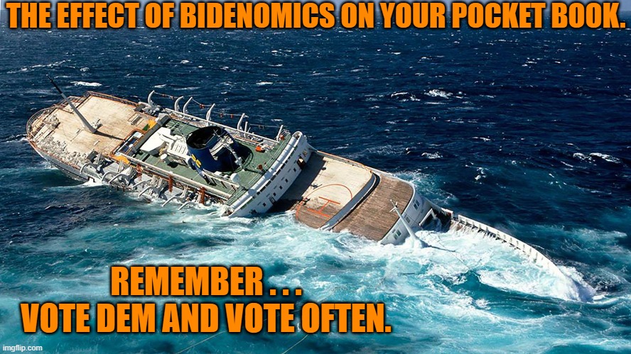 Actually, DO remember this sinking feeling come November. | THE EFFECT OF BIDENOMICS ON YOUR POCKET BOOK. REMEMBER . . . VOTE DEM AND VOTE OFTEN. | image tagged in yep | made w/ Imgflip meme maker