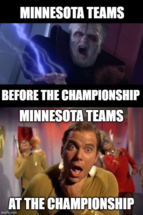 Minnesota Chokers | MINNESOTA TEAMS; BEFORE THE CHAMPIONSHIP; MINNESOTA TEAMS; AT THE CHAMPIONSHIP | image tagged in unlimited power,kirk choking,champions,championship,minnesota,nba finals | made w/ Imgflip meme maker