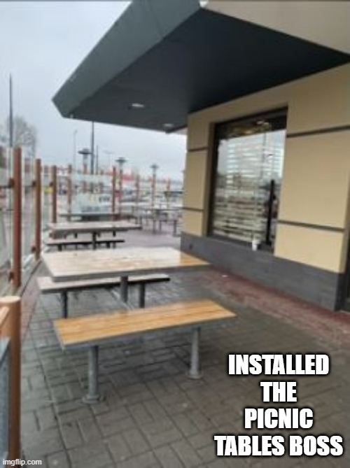 Get Wet | INSTALLED THE PICNIC TABLES BOSS | image tagged in you had one job | made w/ Imgflip meme maker