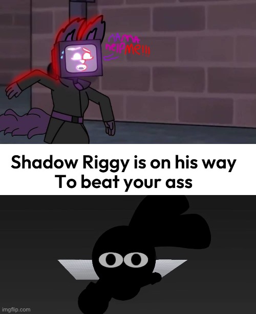 I hired riggy | image tagged in shadow riggy is on his way | made w/ Imgflip meme maker