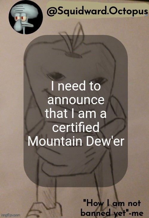 dingus | I need to announce that I am a certified Mountain Dew'er | image tagged in dingus | made w/ Imgflip meme maker