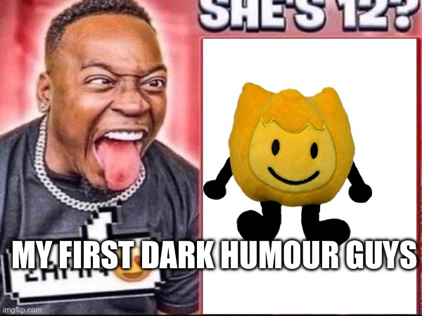 MY FIRST DARK HUMOUR GUYS | made w/ Imgflip meme maker