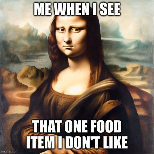 ME WHEN I SEE; THAT ONE FOOD ITEM I DON'T LIKE | image tagged in ewwww | made w/ Imgflip meme maker