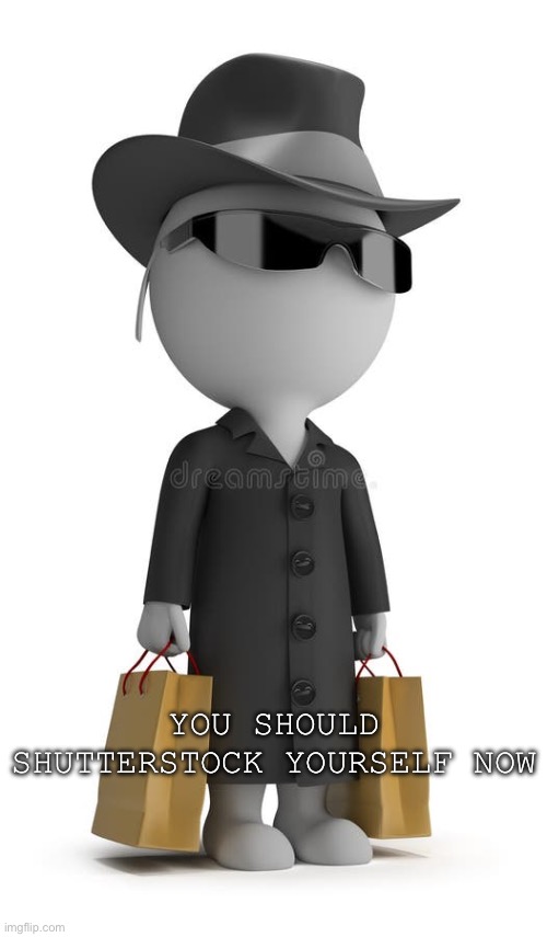 YOU SHOULD SHUTTERSTOCK YOURSELF NOW | made w/ Imgflip meme maker