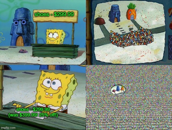 Spongebob hype stand | shoes - $299.99; shoes - $299.99 (was $399.99! 25% off!) | image tagged in spongebob hype stand | made w/ Imgflip meme maker