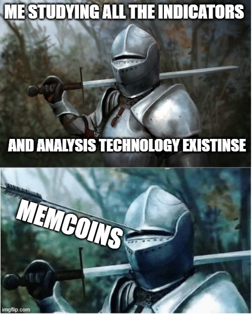 memcoins arrow | ME STUDYING ALL THE INDICATORS; AND ANALYSIS TECHNOLOGY EXISTINSE; MEMCOINS | image tagged in knight with arrow in helmet | made w/ Imgflip meme maker